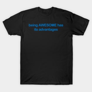 Being Awesome Has Its Advantages Best Slogan minimalist slogan T-Shirt